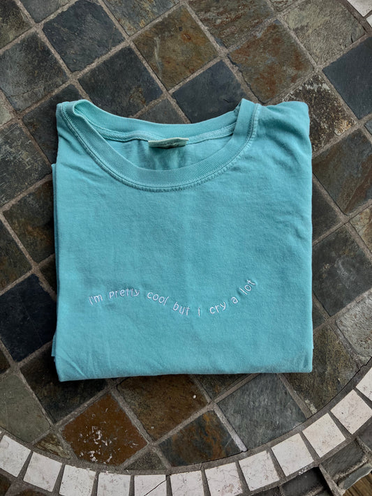 I'm Pretty Cool But I Cry A Lot Embroidered T-Shirt